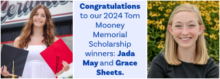 Congratulations to our 2024 Tom Mooney Memorial Scholarship winners: Jada May and Grace Sheets!